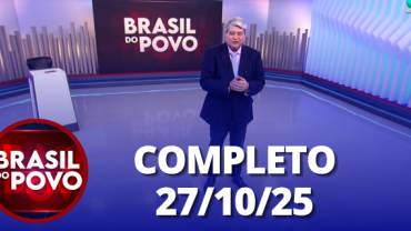 Brasil do Povo (27/10/25) | Completo