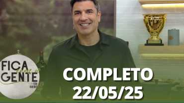 Fica com a Gente (22/05/25) | Completo