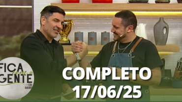 Fica com a Gente (17/06/25) | Completo