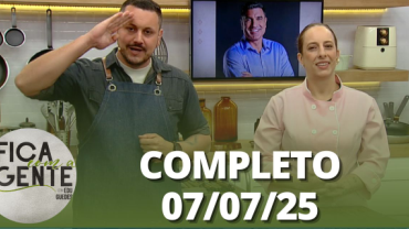 Fica com a Gente (07/07/25) | Completo