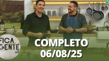 Fica com a Gente (06/08/25) | Completo