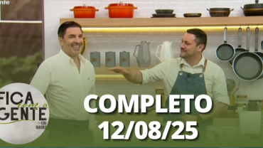 Fica com a Gente (12/08/25) | Completo