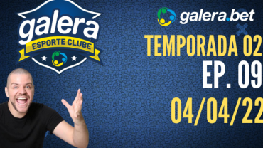 Galera Esporte Clube - Temporada 02 - 9 (04/04/22) | Completo