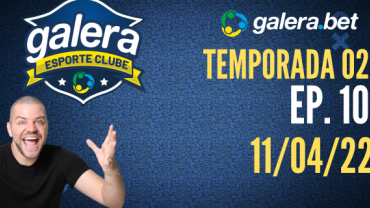 Galera Esporte Clube - Temporada 02 - 10 (11/04/22) | Completo