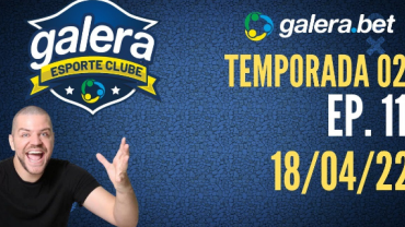 Galera Esporte Clube - Temporada 02 - 11 (18/04/22) | Completo