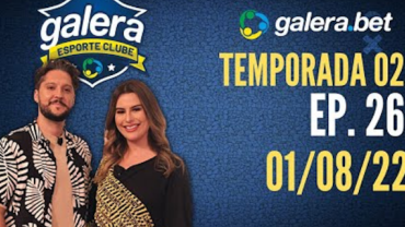 Galera Esporte Clube - Temporada 02 #26 (01/08/22) | Completo