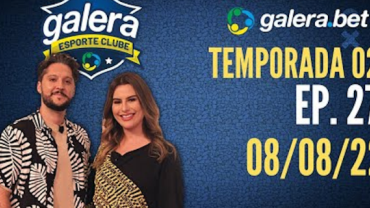 Galera Esporte Clube - Temporada 02 #27 (08/08/22) | Completo