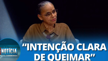 "Nosso país está à ponto de combustão", alerta ministra Marina Silva