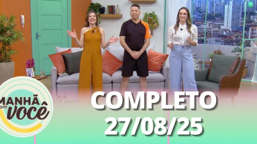 Manhã com Você (27/08/25) | Completo