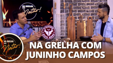 Na Grelha com Neto: Juninho Campos (11/03/2024) | Completo