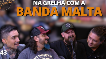BANDA MALTA - Na Grelha com Neto #43 | Completo
