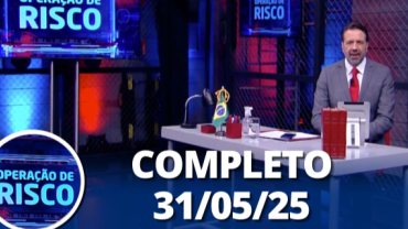 Operação de Risco: Golpista é preso, emboscada e mais (31/05/25) | Completo