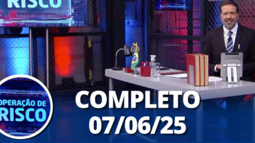 Operação de Risco (07/06/25) | Completo