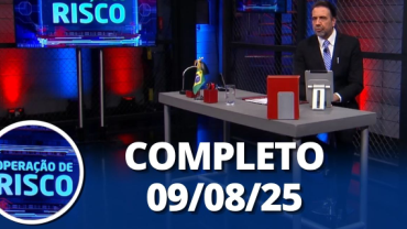 Operação de Risco (09/08/25) | Completo