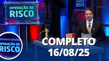 Operação de Risco (16/08/25) | Completo