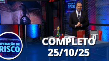 Operação de Risco: Criança presa, flagrante e mais (25/10/25) | Completo
