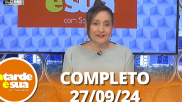 A Tarde é Sua (27/09/24) | Completo