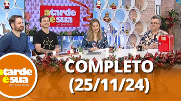 A Tarde é Sua (25/11/24) | Completo