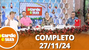 A Tarde é Sua (27/11/24) | Completo