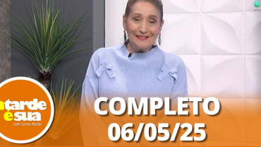 A Tarde é Sua (06/05/25) | Completo