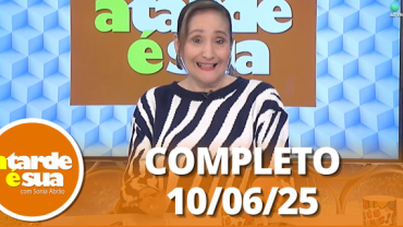 A Tarde é Sua (10/06/25) | Completo