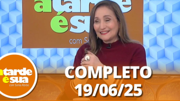 A Tarde é Sua (19/06/25) | Completo