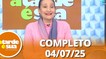 A Tarde é Sua (04/07/25) | Completo