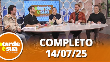 A Tarde é Sua (14/07/25) | Completo