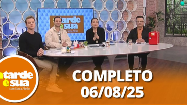 A Tarde é Sua (06/08/25) | Completo