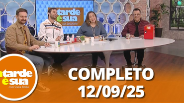 A Tarde é Sua (12/09/25) | Completo
