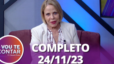 Vou Te Contar (24/11/23) | Completo