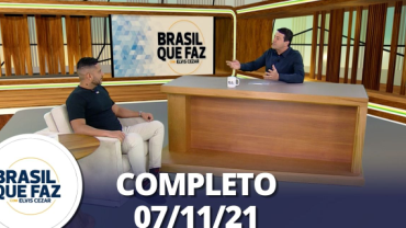 Brasil Que Faz (07/11/21) | Completo