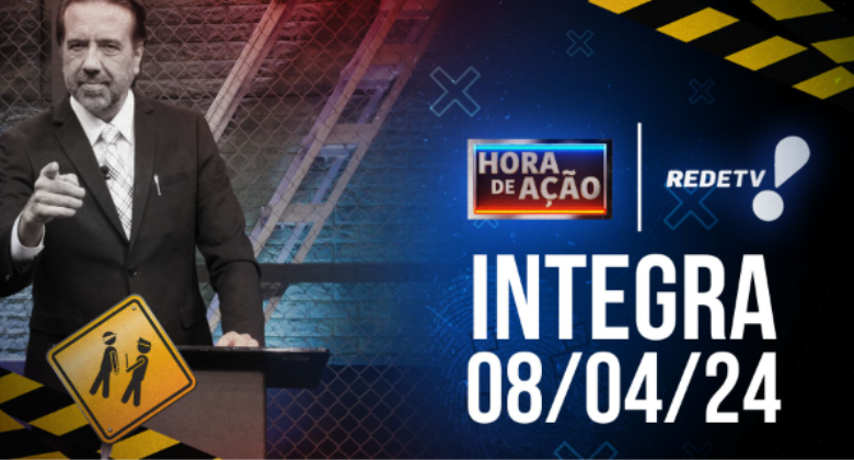 Hora de Ação (08/04/24) | Completo